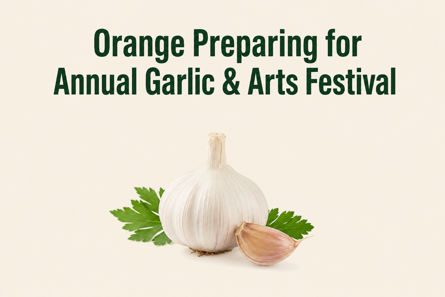 Orange Preparing for Annual Garlic & Arts Festival